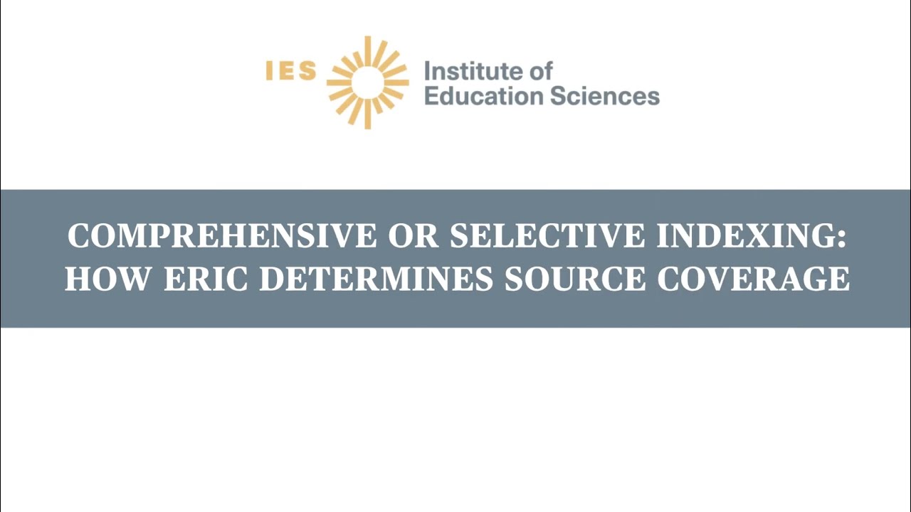 Comprehensive or Selective Indexing  How ERIC Determines Source Coverage