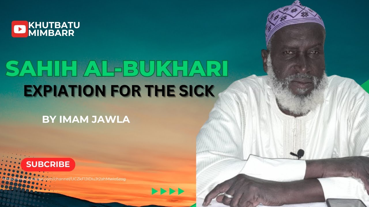 Explanation of Sahih al-Bukhari: Book of Patients, Chapter on Expiation for the Sick By Imam Jawla.