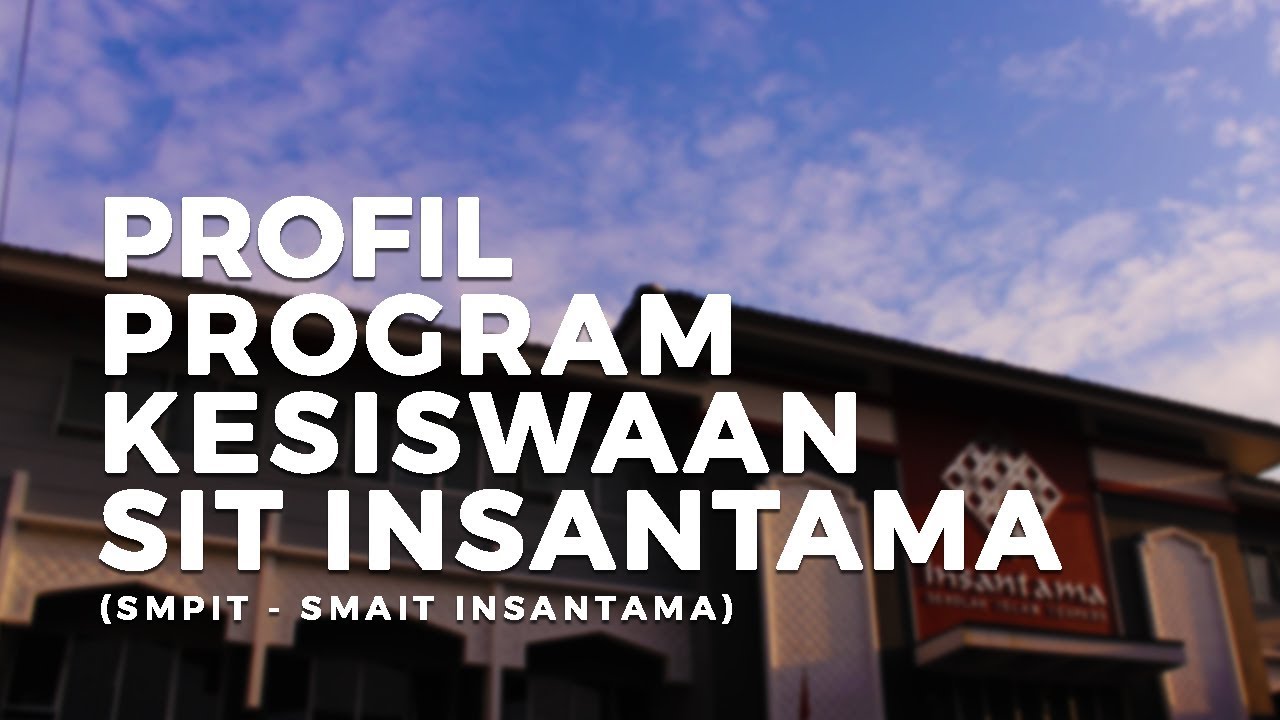 Profil Program Kesiswaan SIT Insantama Bogor (Kesiswaan SMPIT - SMAIT)