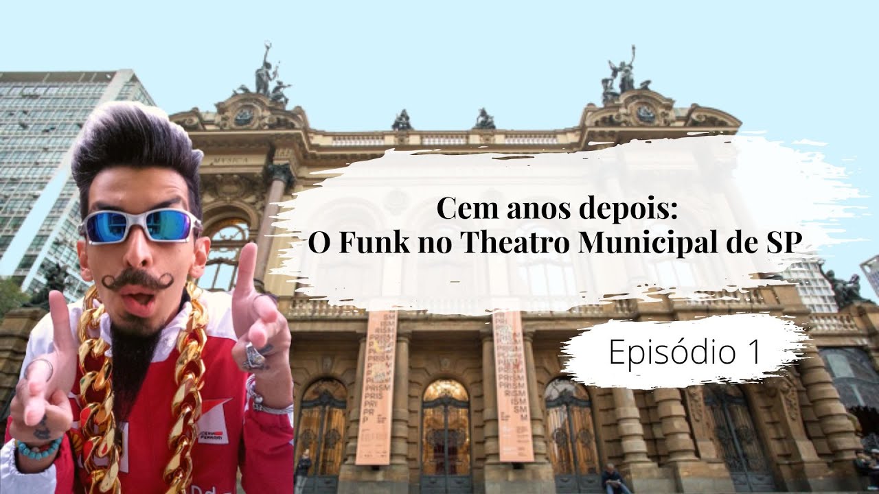 Cem Anos Depois: O Funk no Theatro Municipal - EP. 1
