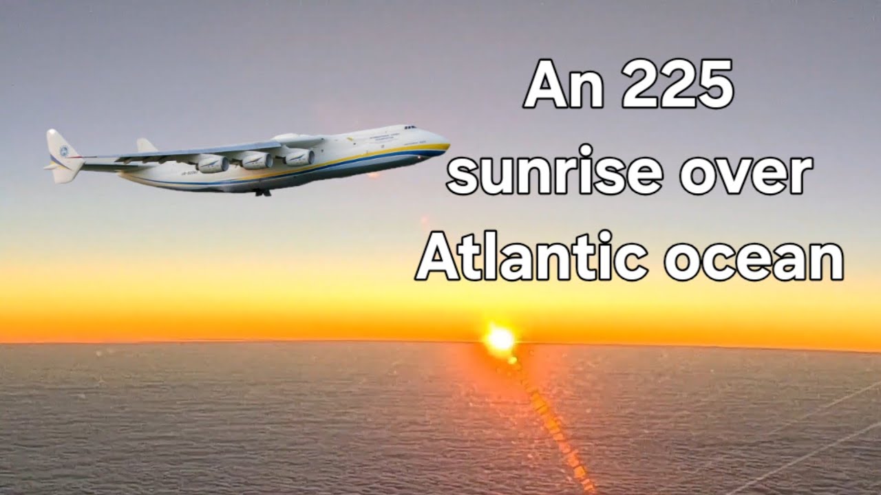 An225 Зустрічаємо сонечко в Атлантичному океані. 2020 рік.