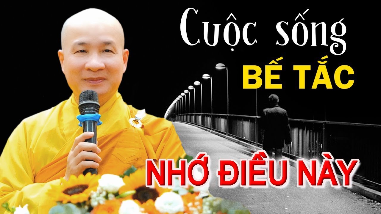 Khi cuộc sống Bế Tắc nắm chặt những lời này để Vượt Qua - Thầy Thích Trí Huệ