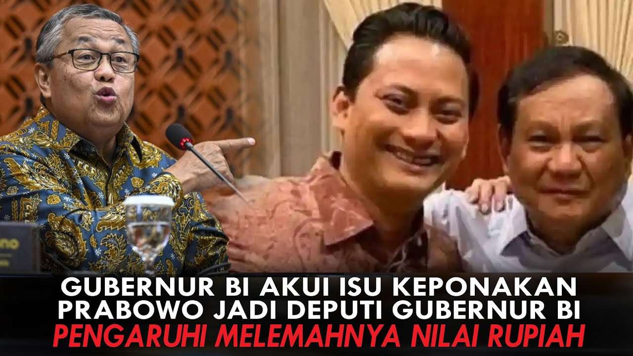 GUBERNUR BI AKUI ISU KEPONAKAN PRABOWO JADI DEPUTI GUBERNUR BI PENGARUHI MELEMAHNYA NILAI RUPIAH