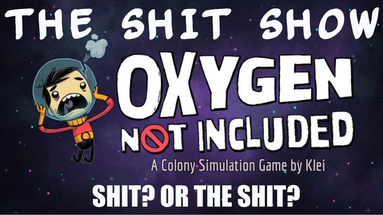 The Shit Show S2 - Oxygen Not Included