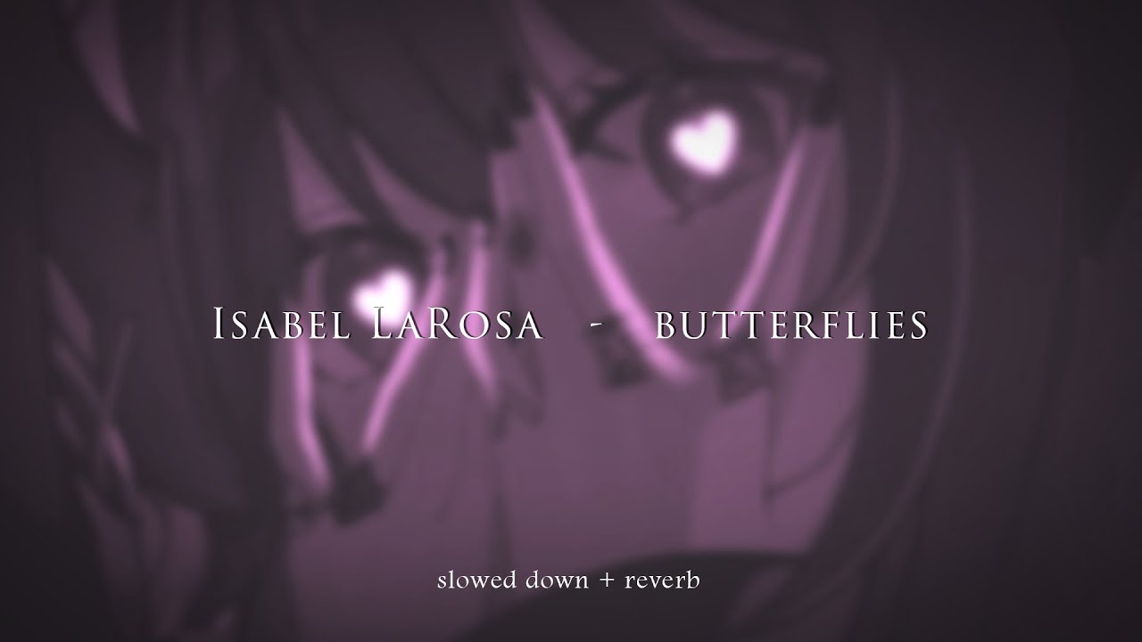 Isabel LaRosa - butterflies {slowed + reverb}