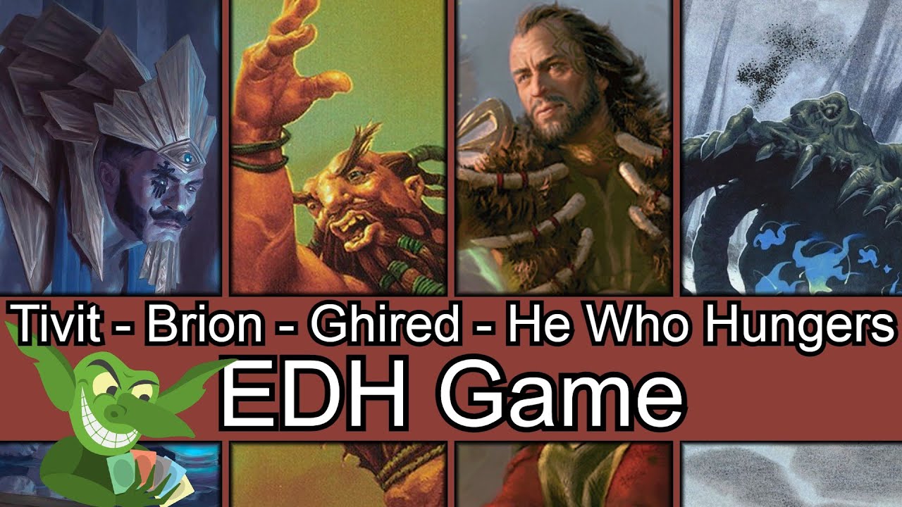 This one was long! Tivit vs Brion vs Ghired vs He Who Hungers EDH / CMDR game play