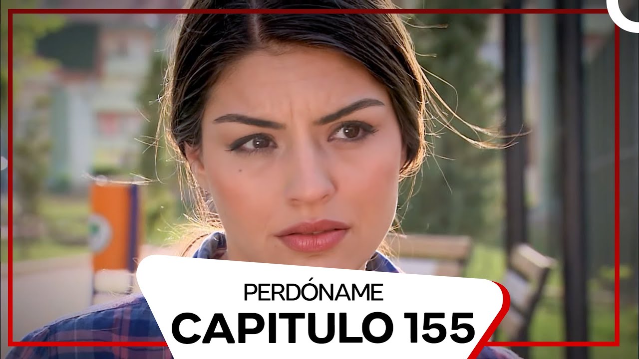Perdóname Episodio 155 (Doblado en Español)