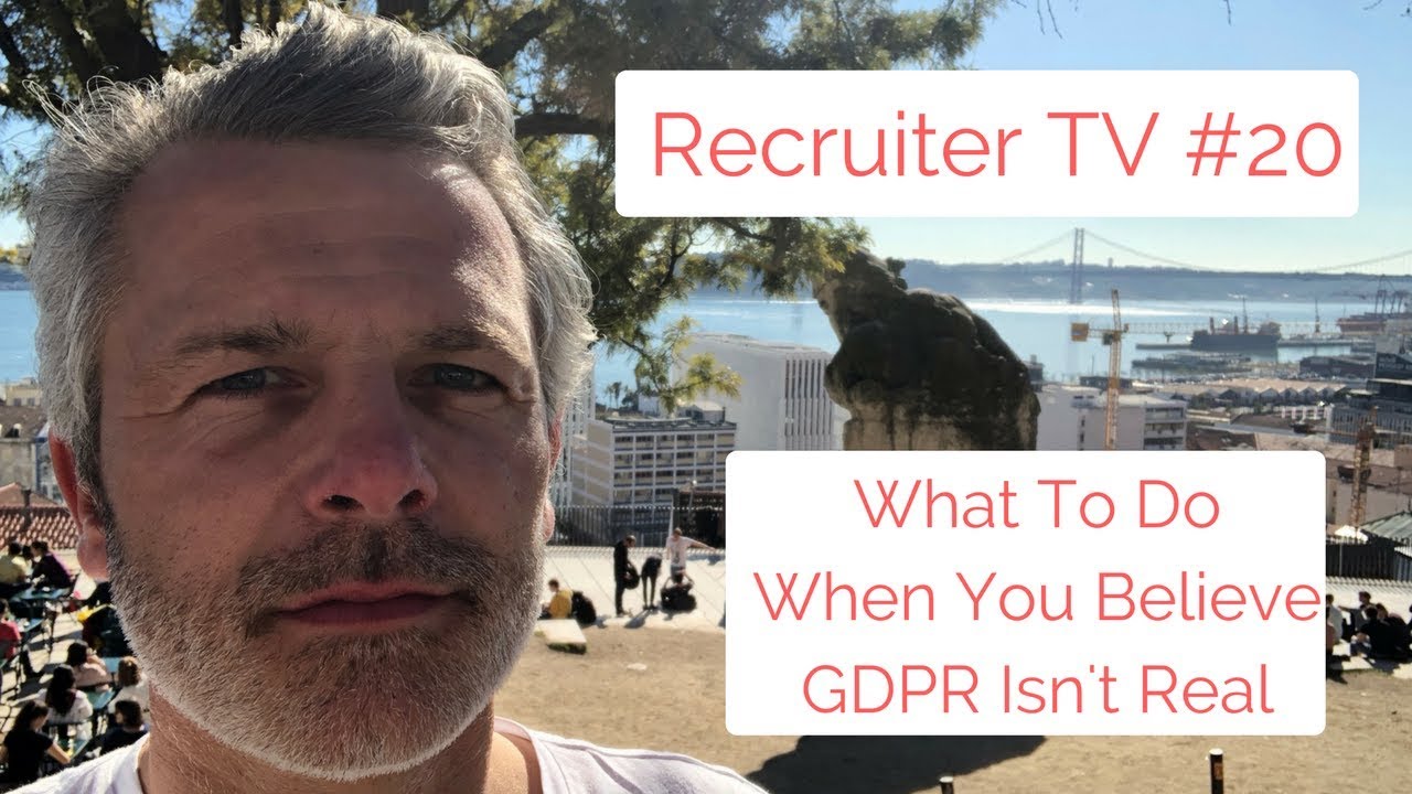 Recruiter TV #20 Recruiters What To Do If You Don't Believe In GDPR