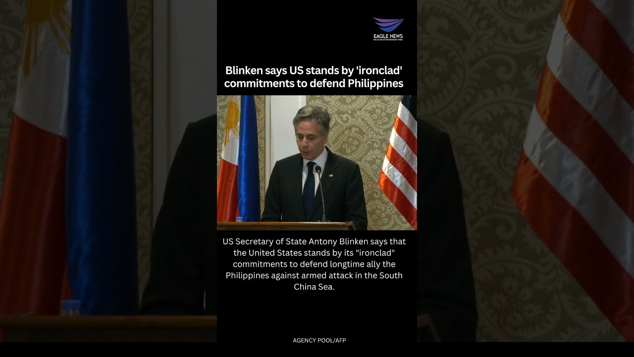 Blinken says US stands by 'ironclad' commitments to defend Philippines