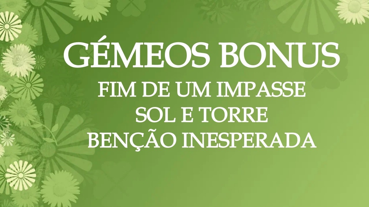 ✨GÉMEOS BONUS ✨MISSÃO CUMPRIDA, BENÇÃO INESPERADA, ABRANÇANDO A MUDANÇA