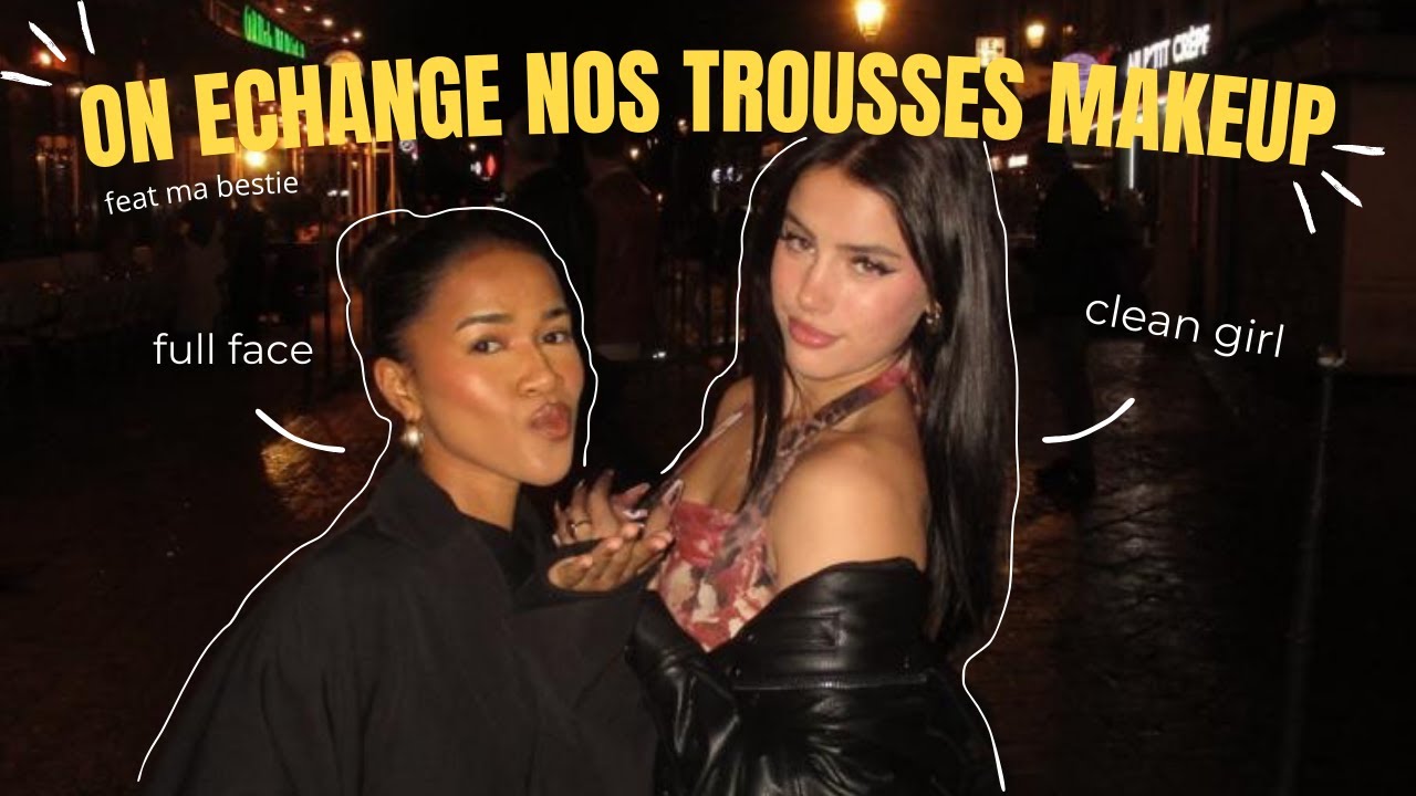 ON ECHANGE NOS TROUSSES MAKEUP (feat ma bestie)