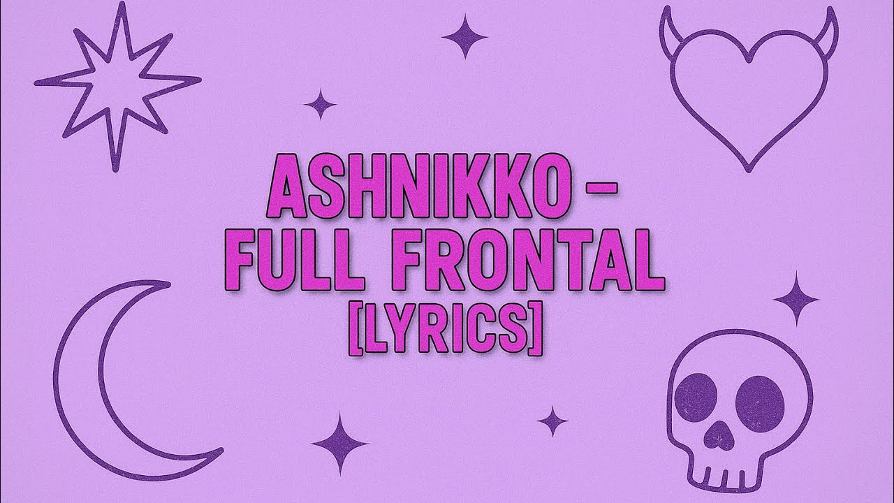 Ashnikko - Full Frontal (lyrics)
