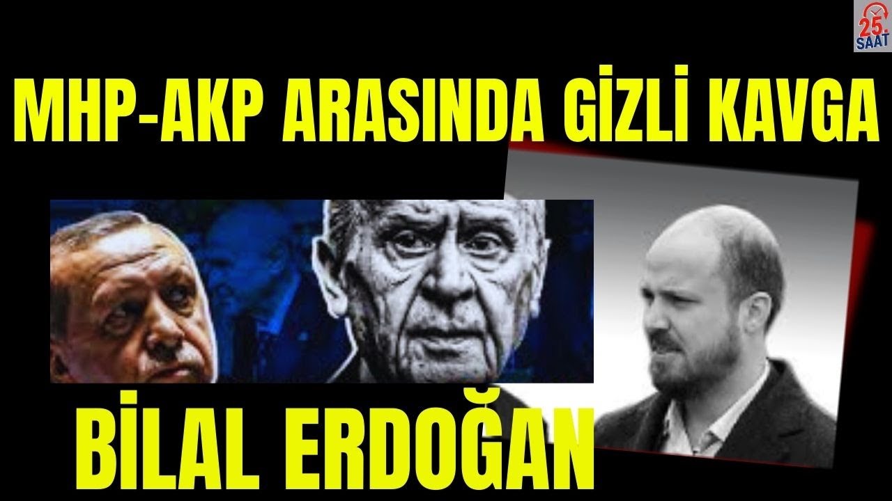 BİLAL ERDOĞAN KRİZİ AKP MHP ARASINDA BÜYÜK KAVGA 