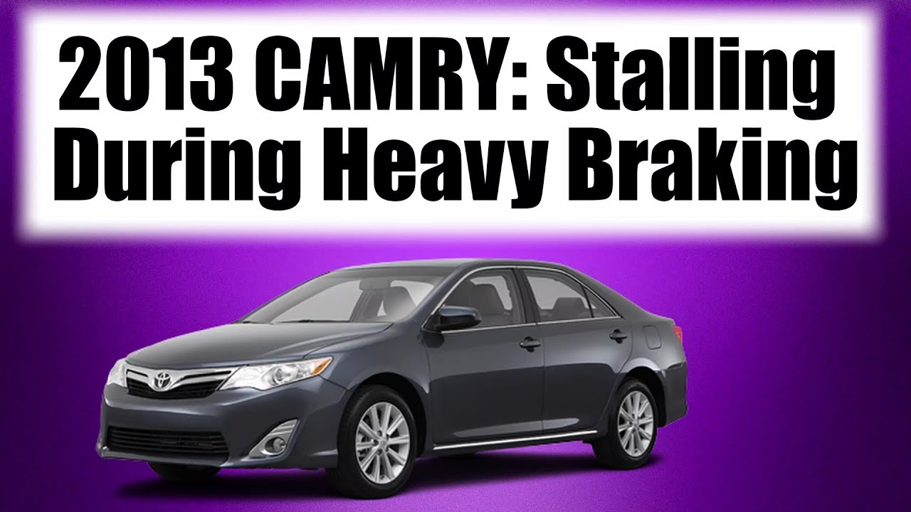 2013 Toyota Camry: Heavy Braking Causing Engine to Stall