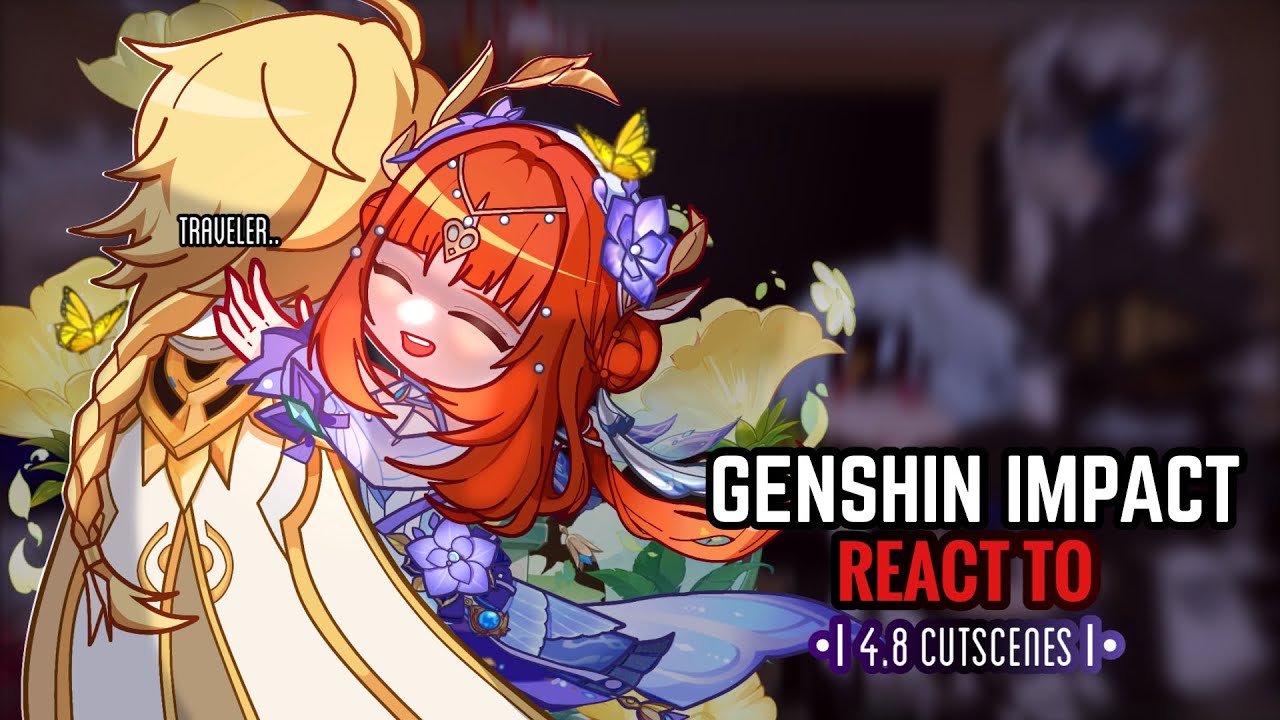 🌼✨ Genshin Impact React to 4.8 Cutscenes || Gacha Club || Habingers