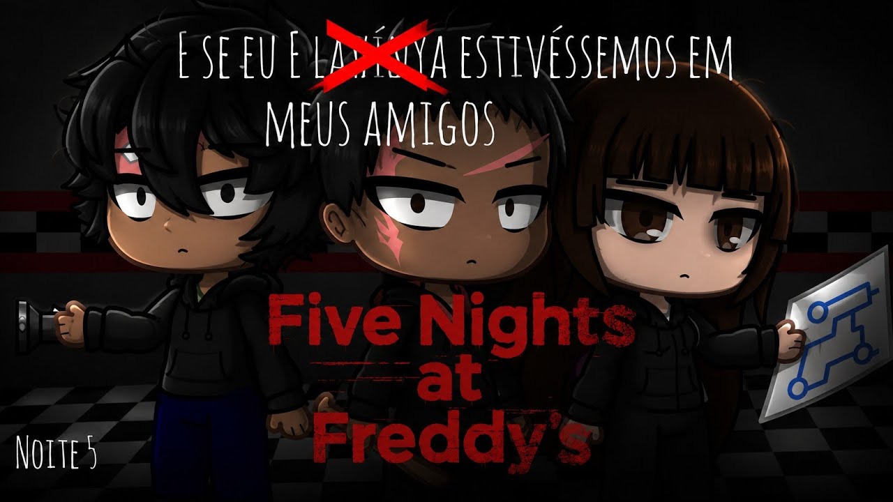 •E se eu e meus amigos estivéssemos em Five Nights at Freddy's? - Noite 5 | Temporada 1 - {GF6}•