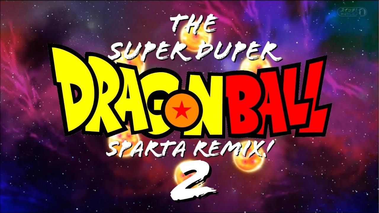 The Super Duper Dragon Ball Sparta Remix 2!