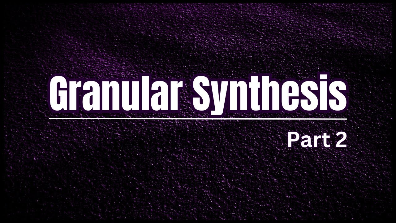 Granular Synthesis | Part 2