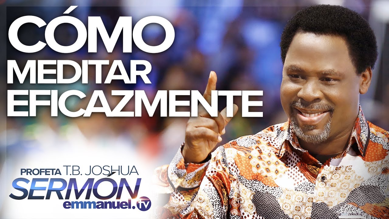 ¡CÓMO MEDITAR EFICAZMENTE! - Sermón T.B. Joshua