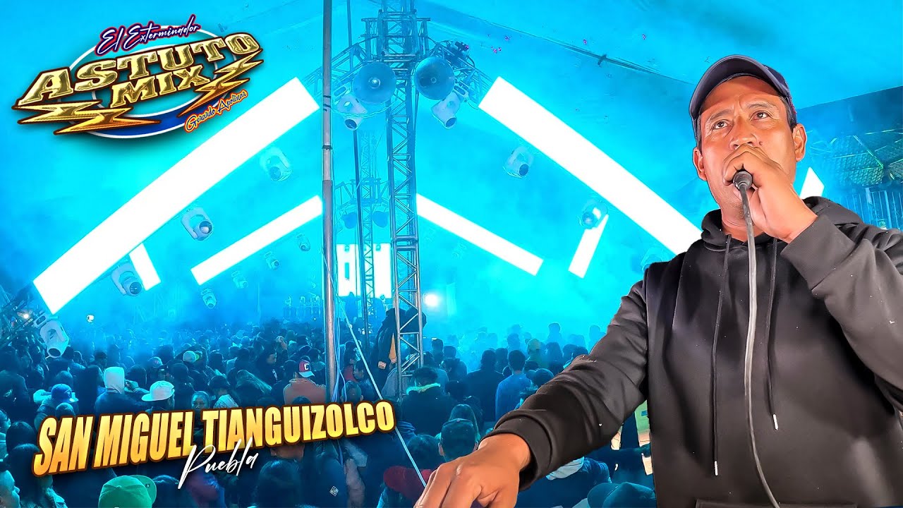 IMPRESIONANTE ESPECTACULO DE SONIDO ASTUTO MIX EN SAN MIGUEL TIANGUIZOLCO, PUEBLA
