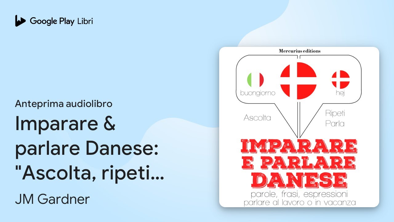 Imparare & parlare Danese: "Ascolta, ripeti,… di JM Gardner · Anteprima audiolibro