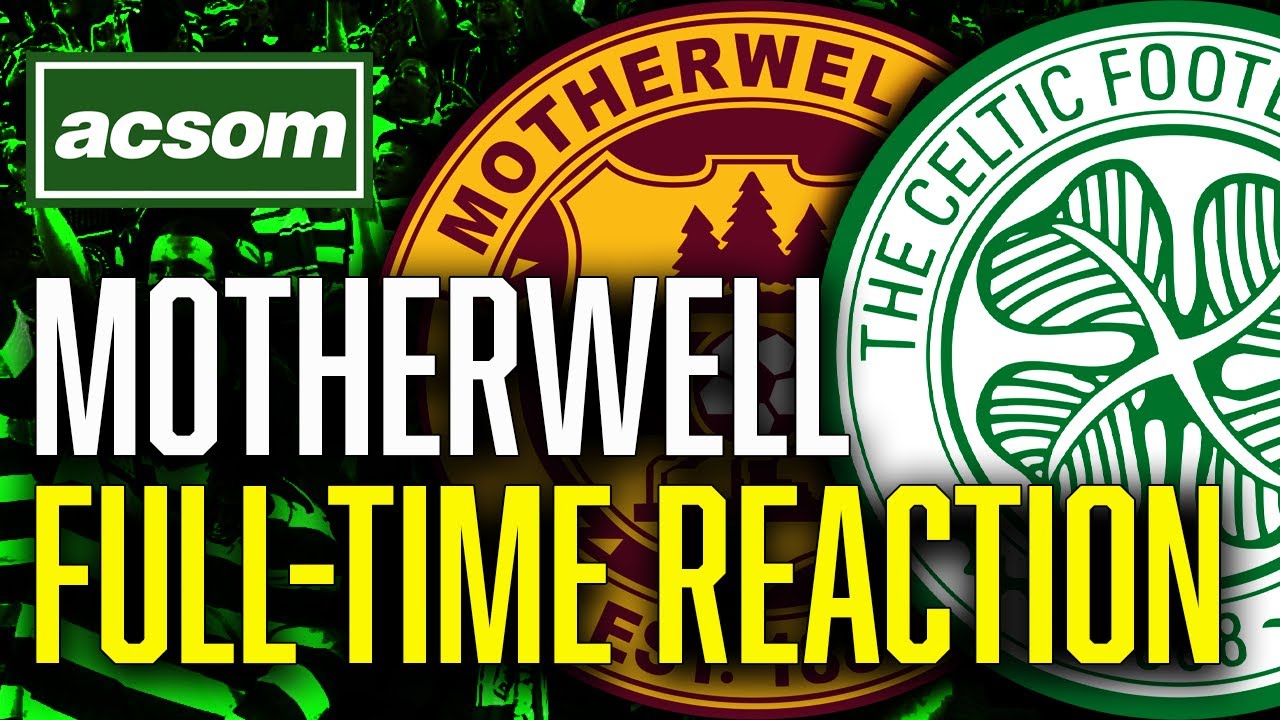 Motherwell v CELTIC // LIVE Full-Time Reaction // ACSOM // A Celtic State of Mind