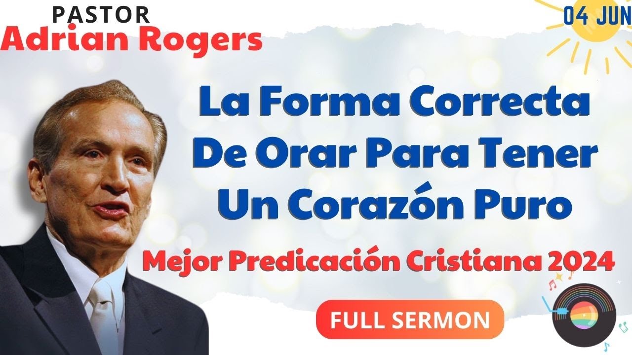 🔴 La Forma Correcta De Orar Para Tener Un Corazón Puro✅ Adrian Rogers Ministries