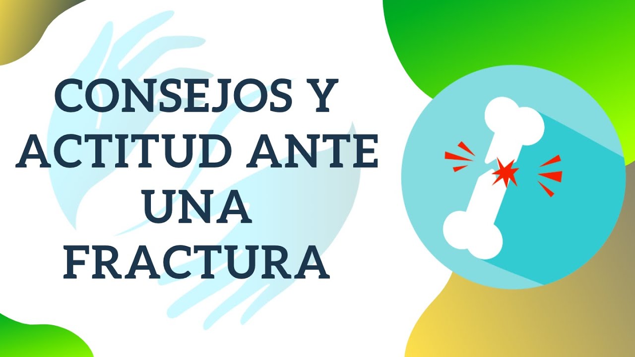 Consejos y Actitud ante una Fractura