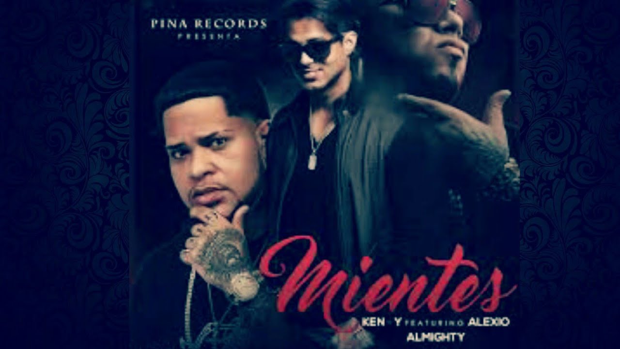 Ken Y - Mientes Ft. Almighty, Alexio 