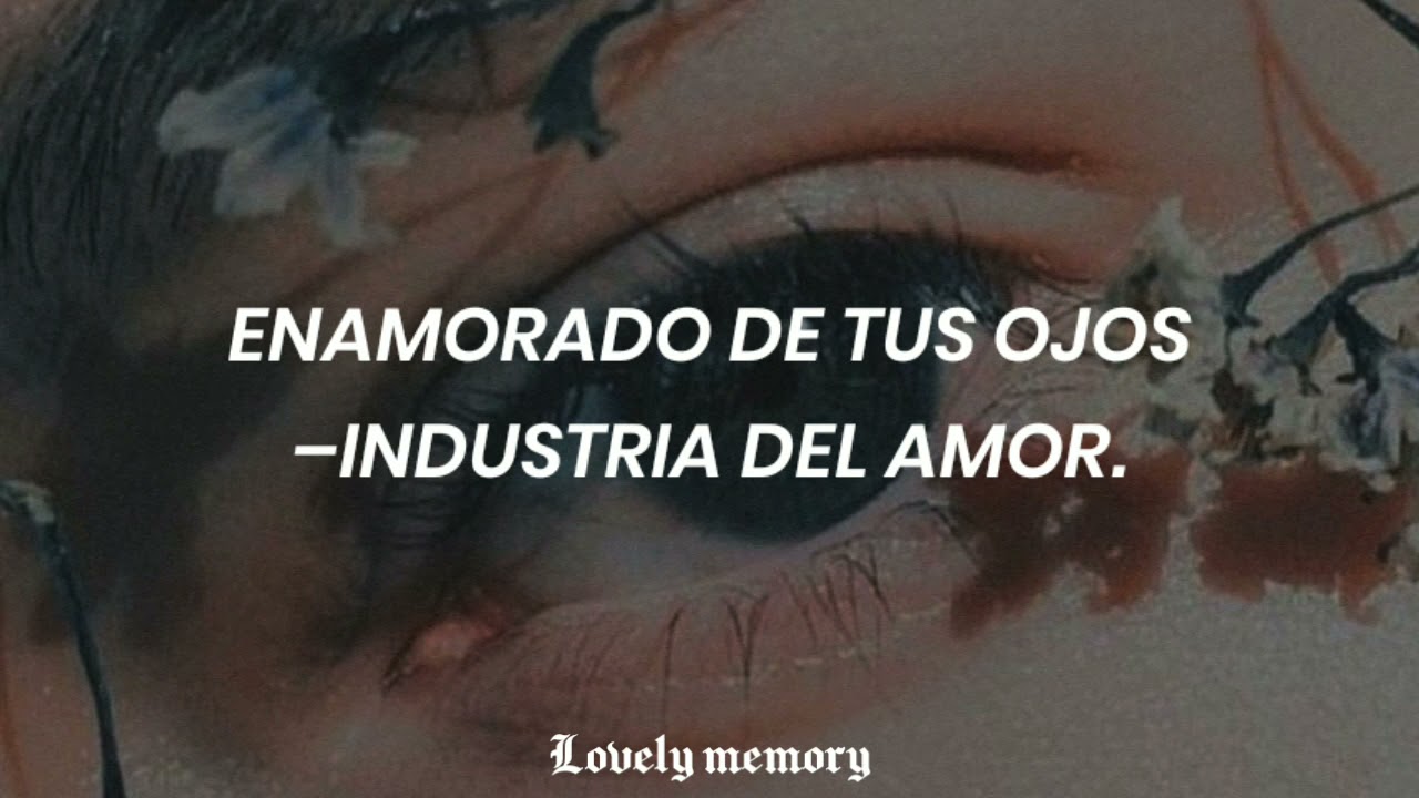 Enamorado de tus ojos–Industria del amor(Letra).