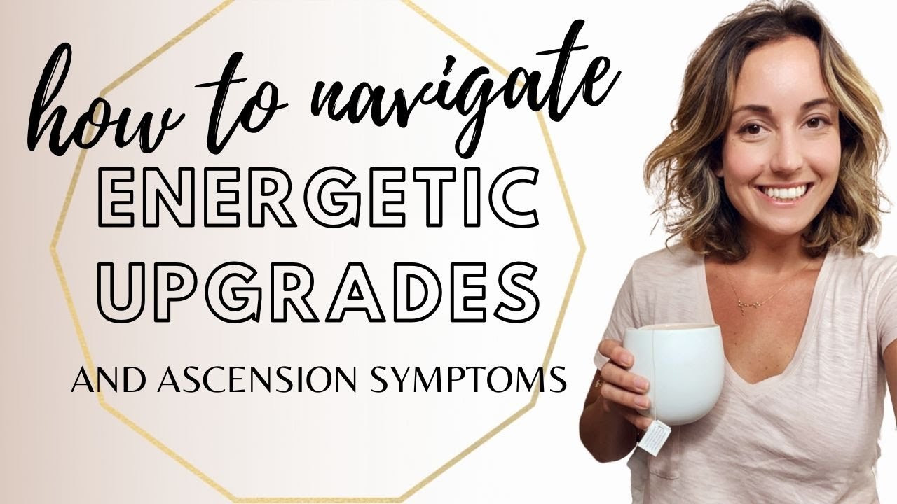 How to Navigate Energetic Upgrades and Ascension Symptoms