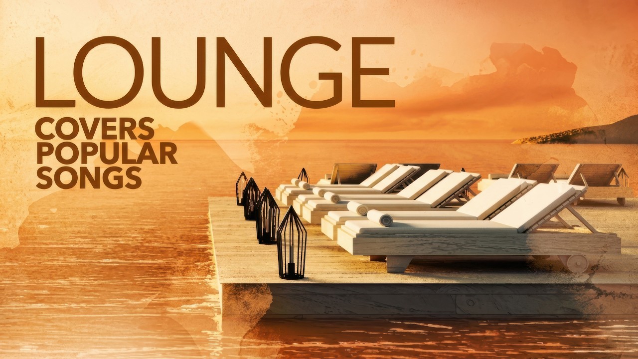 Lounge Covers Popular Songs - Chill Out Music Mix