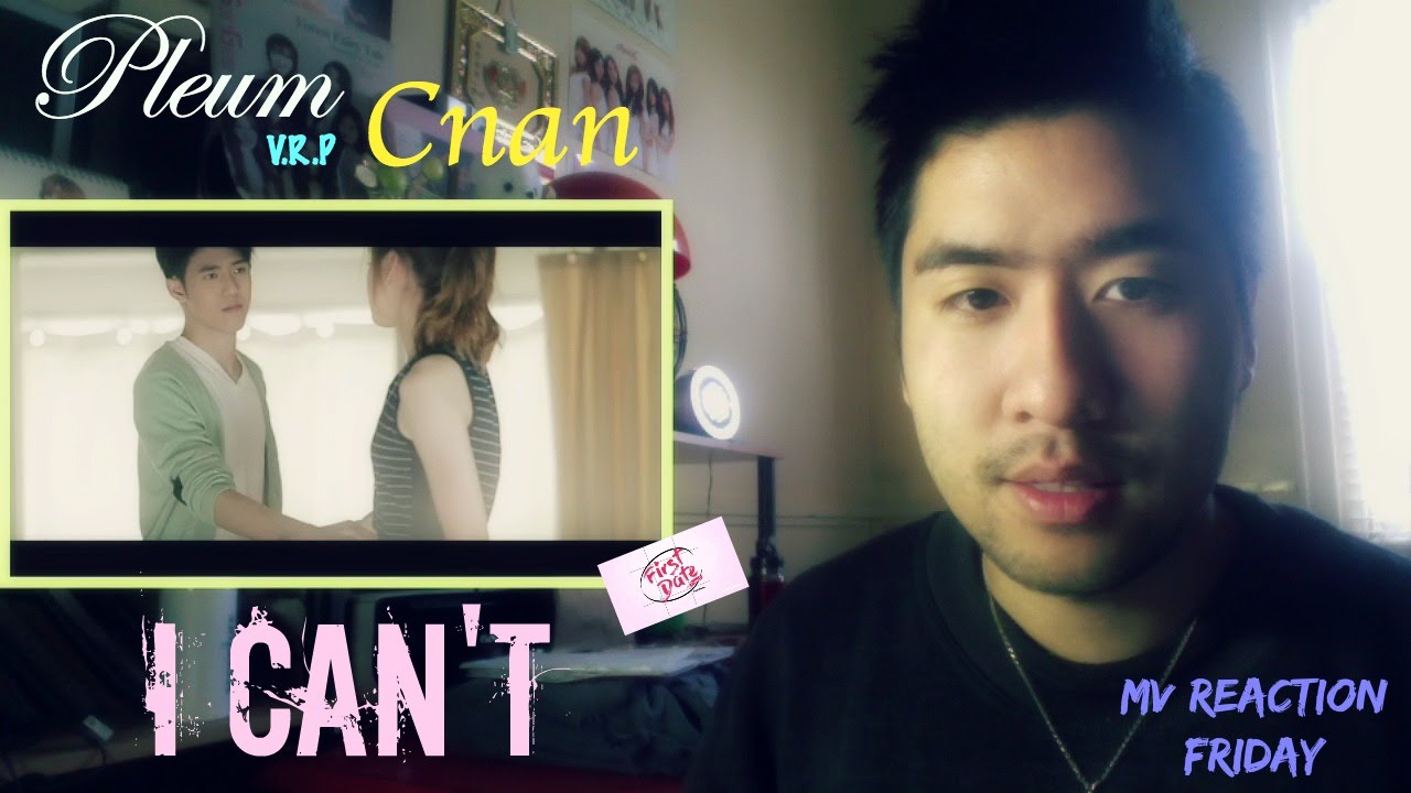 Pleum (of V.R.P) & Cnan - I Can't (ผิดที่ฉัน) (MV Reaction Friday)
