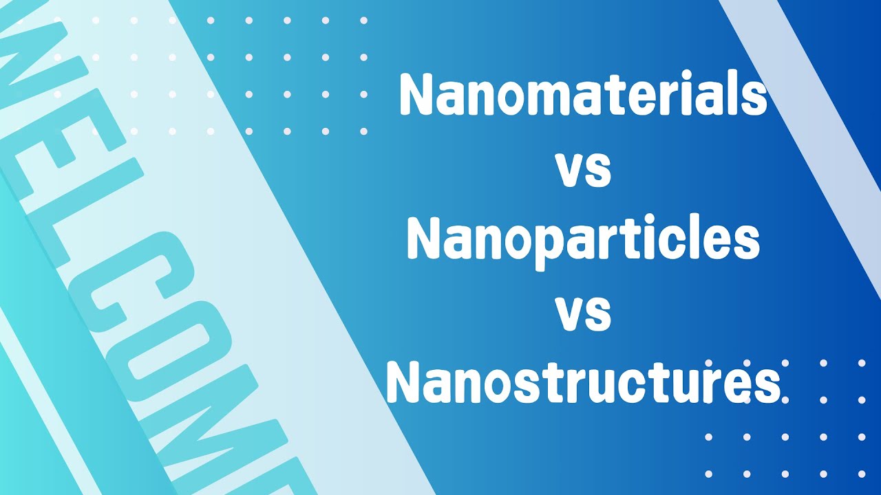 Nanomaterials vs Nanoparticles vs Nanostructures