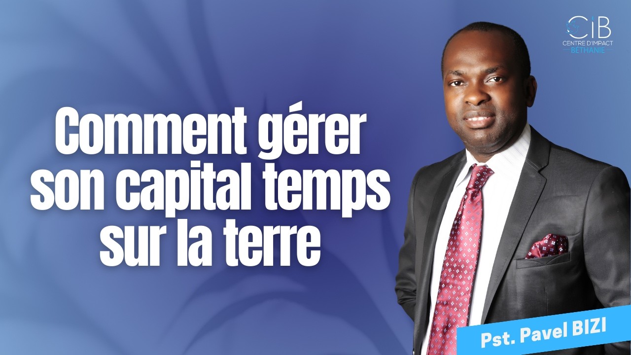 Comment gérer son capital temps sur la terre - Pasteur Pavel BIZI