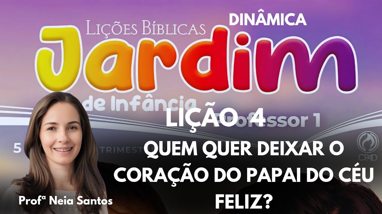 Lição 4 Jardim de Infância:QUEM QUER DEIXAR O CORAÇÃO DO PAPAI DO CÉU FELIZ? - EBD 1  Trimestre 2026