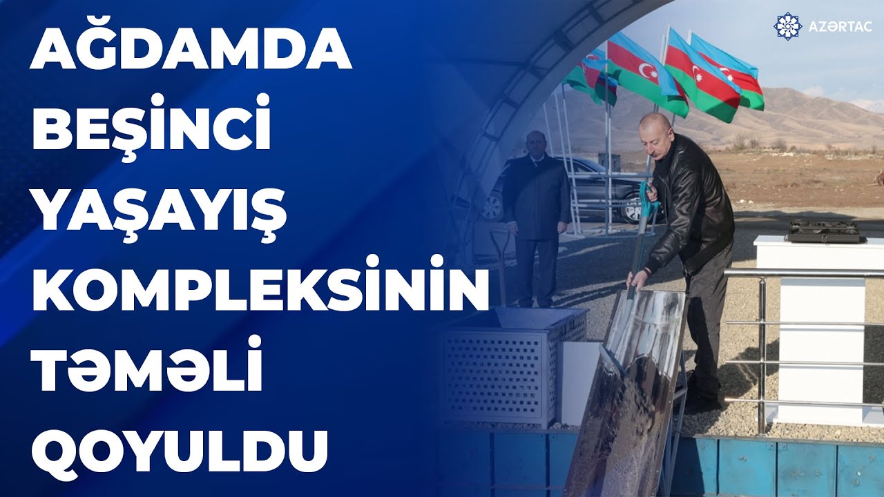 Ağdam şəhərində beşinci yaşayış kompleksinin təməli qoyulub