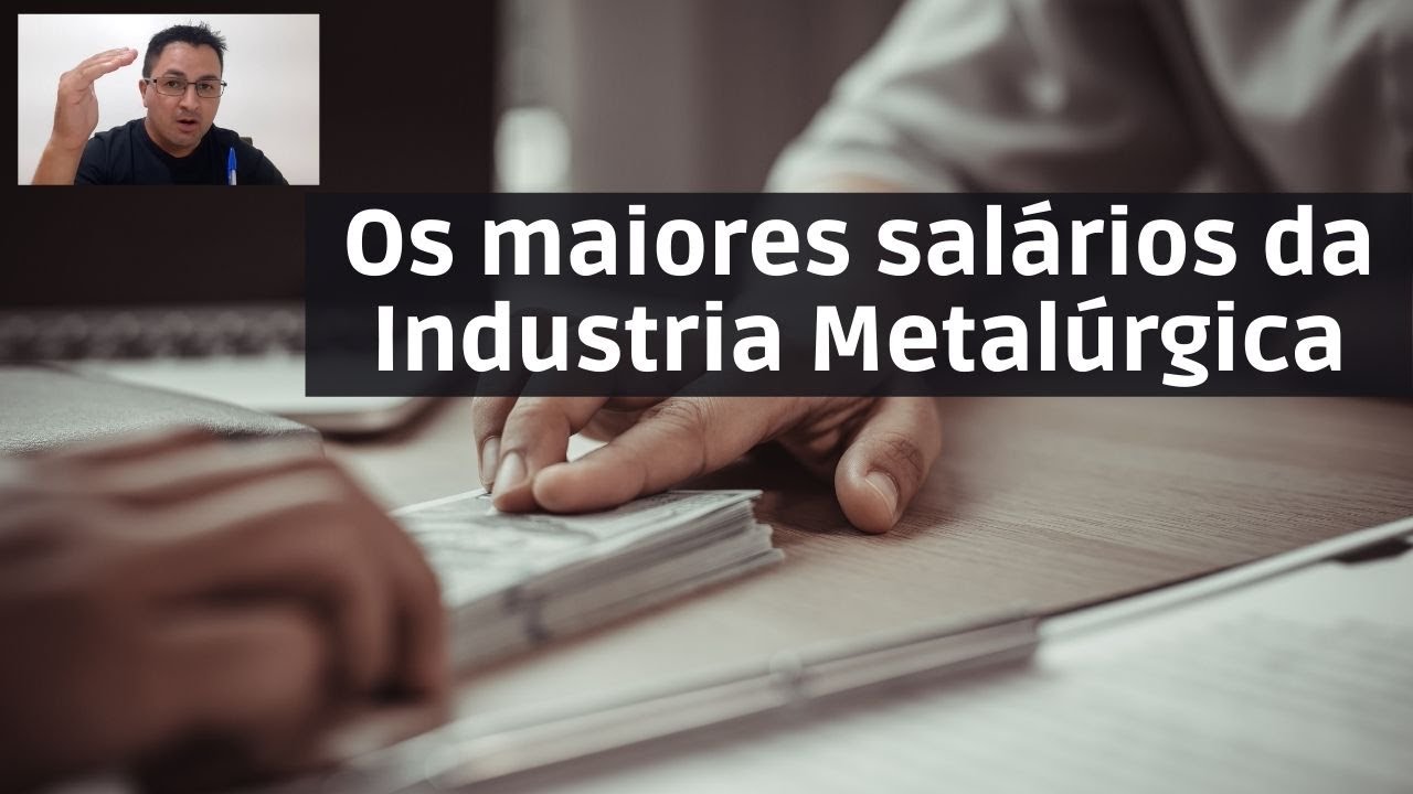 Os maiores salários da Indústria Metalúrgica