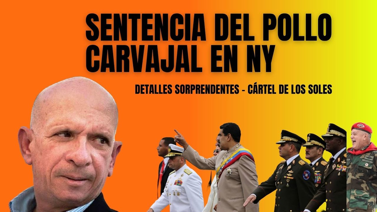 Sentencia del Pollo Carvajal: secretos del Cartel de los Soles  en NY