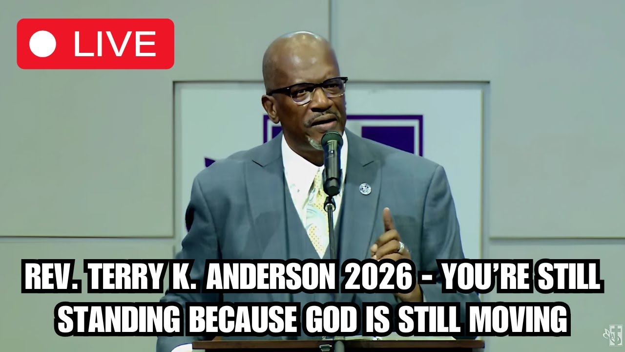 Rev. Terry K. Anderson 2026 - You’re Still Standing Because God Is Still Moving