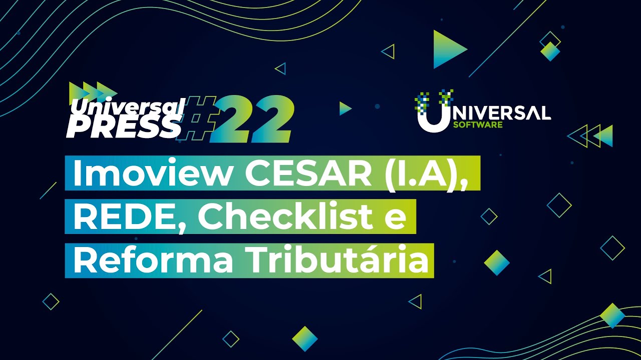 IMOVIEW CESAR (IA), MÓDULO REDE, REFORMA TRIBUTÁRIA E CHECKLIST EM CONTRATOS | UNIVERSAL PRESS #22