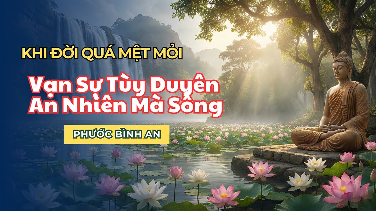 LỜI PHẬT DẠY: Mệt Mỏi Vì Cuộc Sống? Hãy Buông Đi Để Đời Bớt Khổ | Phước Bình An