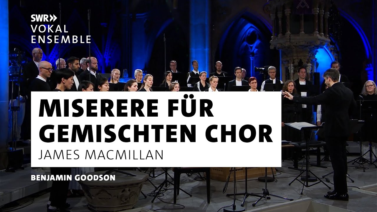 MacMillan - Miserere | Benjamin Goodson | SWR Vokalensemble