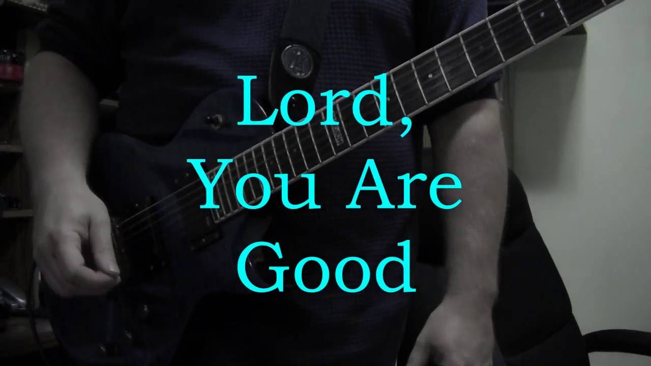 Lord You Are Good - Israel Houghton - Guitar Cover