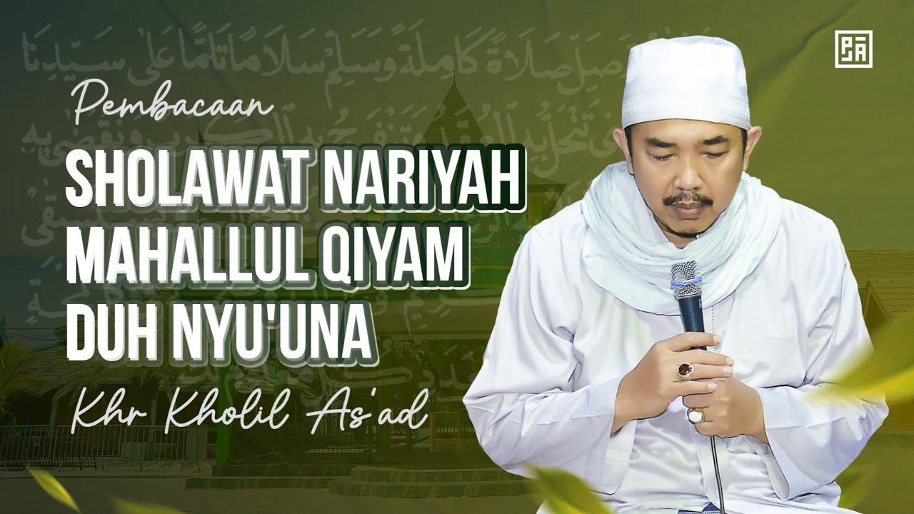 PEMBACAAN SHOLAWAT NARIYAH - KHR KHOLIL AS'AD - MAHALLUL QIYAM - DUH NYUUNA - AL MAHABBAH