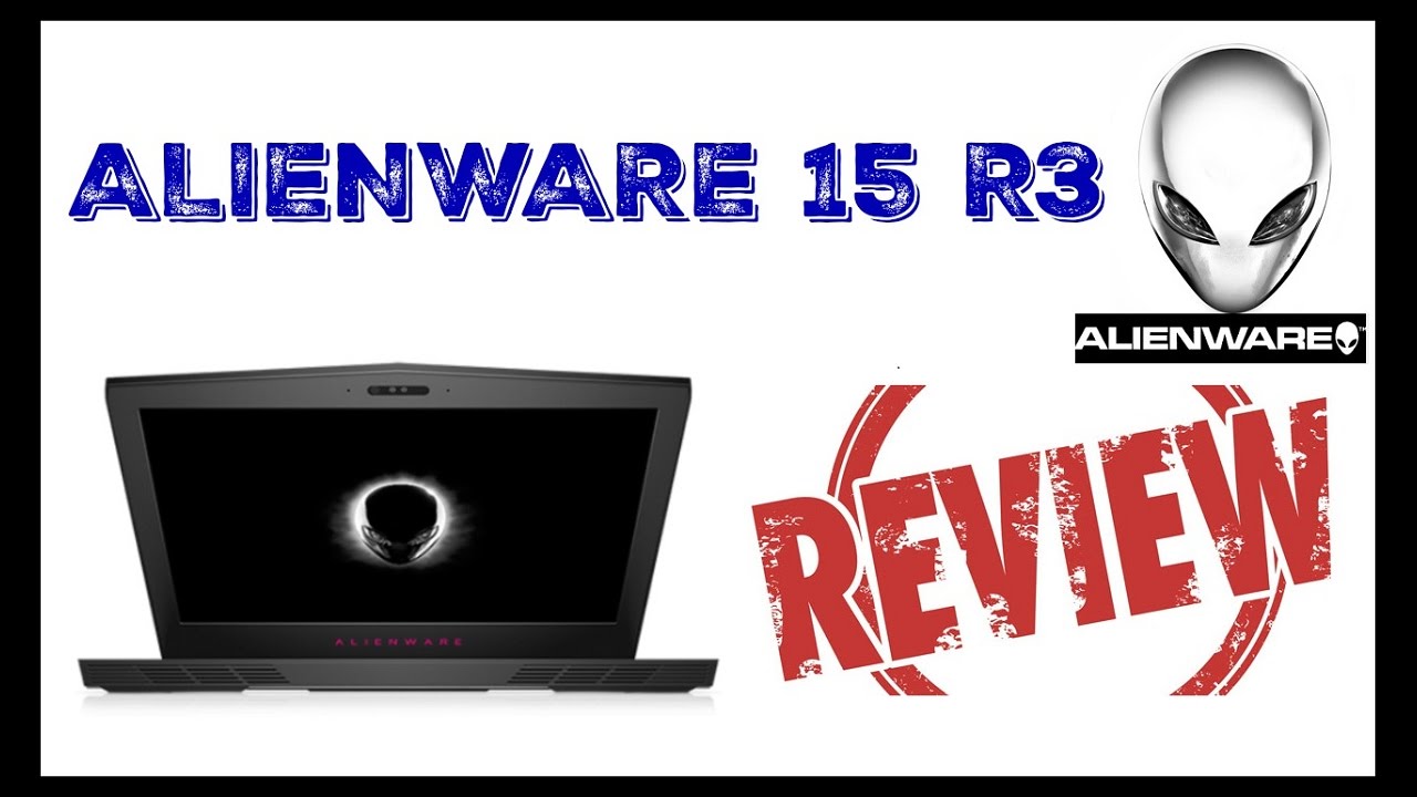 ALIENWARE 15 R3 FULL REVIEW-EVERYTHING YOU NEED TO KNOW