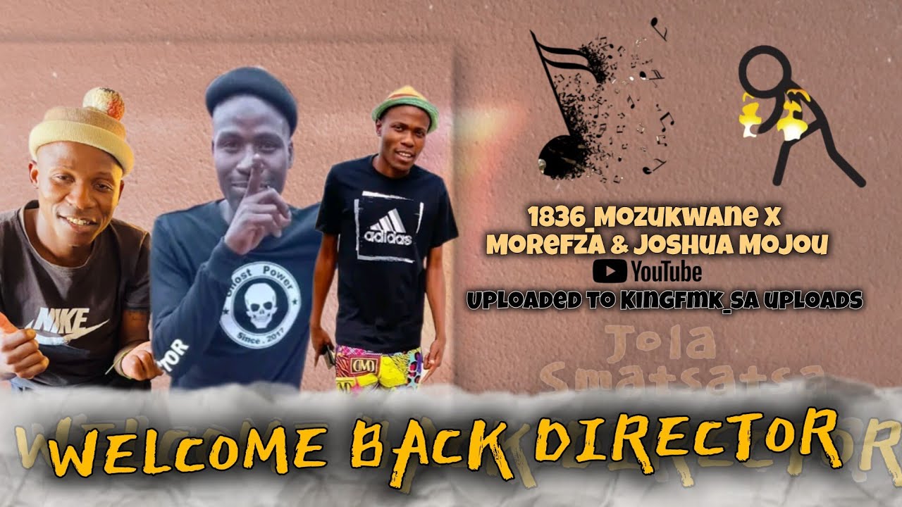 NEW45 WELCOM BACK DIRECTOR 1836_MOZUKWANE X MOREFZA X MOJOU X 9