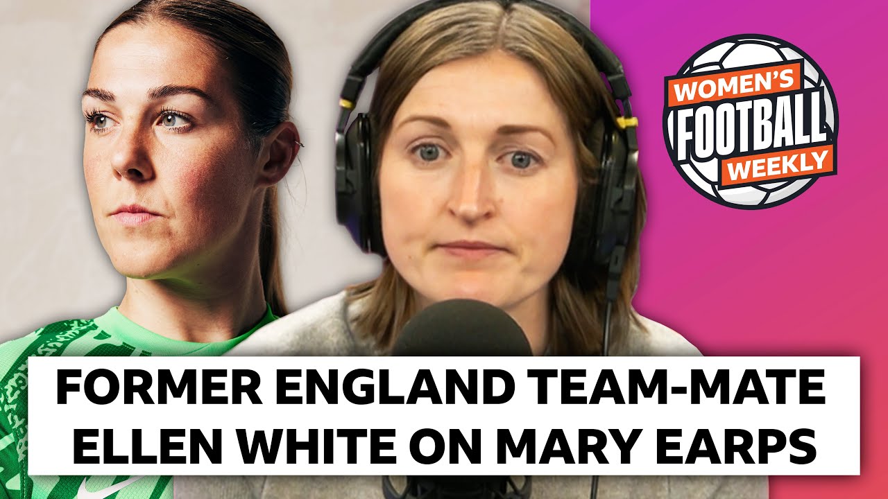 Ellen White Reacts To Mary Earps' Comments And Impact On Lionesses | Women's Football Weekly