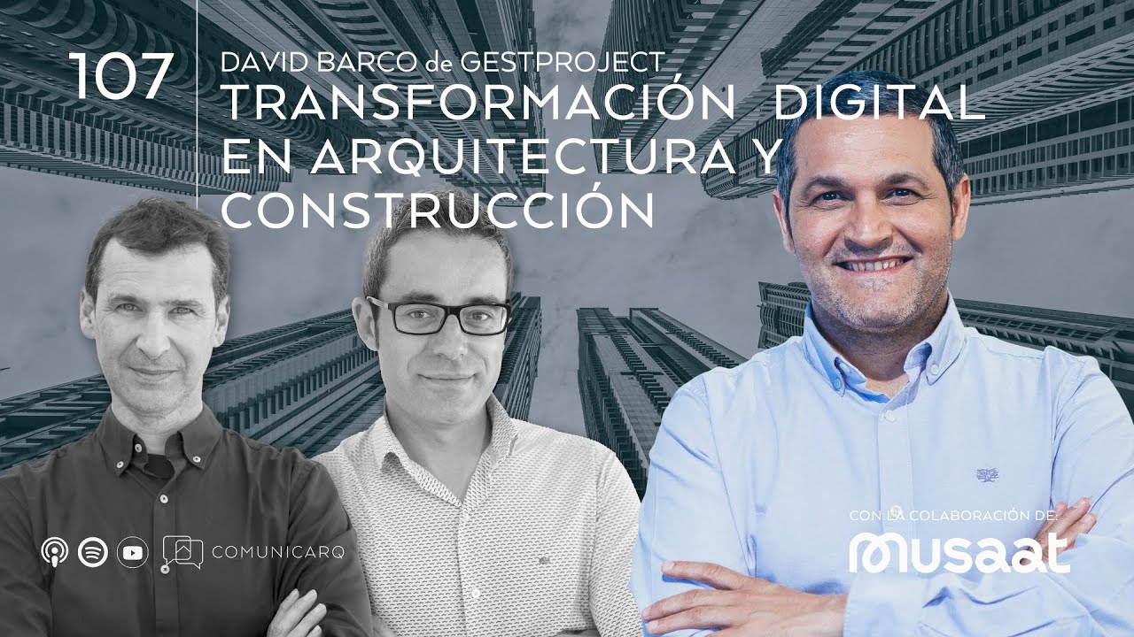 Transformaci&oacute;n digital en Arquitectura y Construcci&oacute;n. Con David Barco.