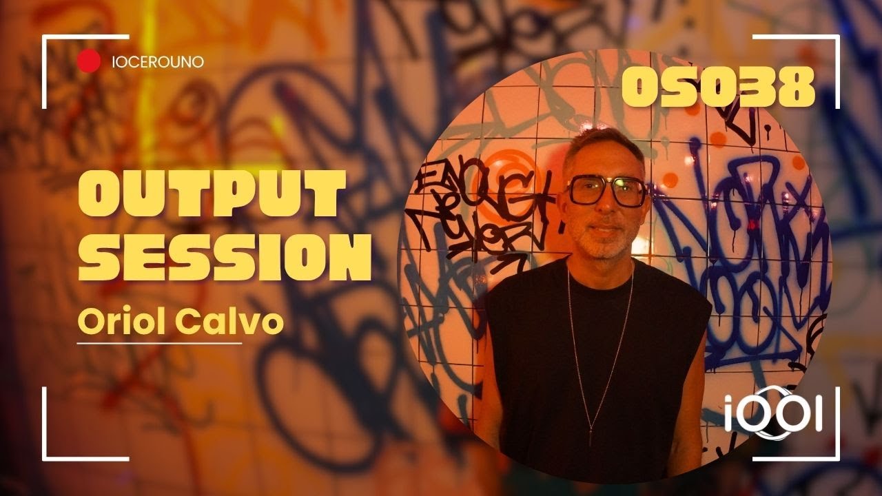 Oriol Calvo- iocerouno // OUTPUT SESSION 038